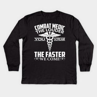 Combat Medic T Shirt - The Louder You Scream Faster We Come, Funny Emergency Medical Technician Gift Kids Long Sleeve T-Shirt